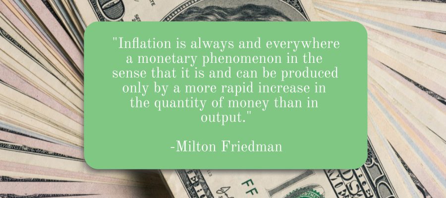 Inflation is always and everywhere a monetary phenomenon Milton Friedman