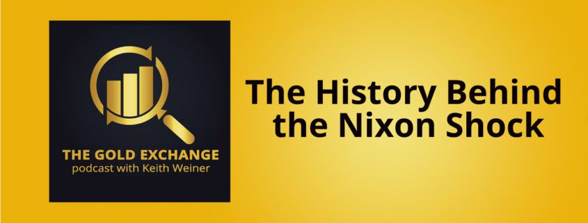 The History Behind the Nixon Shock - Gold Exchange Podcast