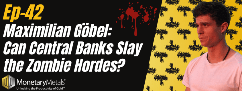 Ep - 42 Maximilian Göbel: Can Central Banks Slay the Zombie Hordes?