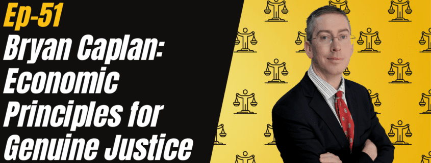 Ep 51 - Bryan Caplan: Economic Principles for Genuine Justice