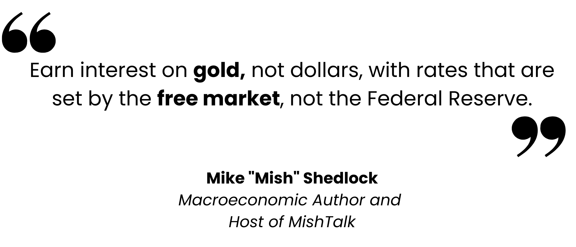 Mish Shedlock, earn interest on gold, not dollars.