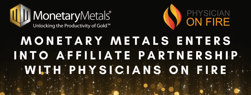 Monetary Metals Enters into Affiliate Partnership with Physicians on FIRE