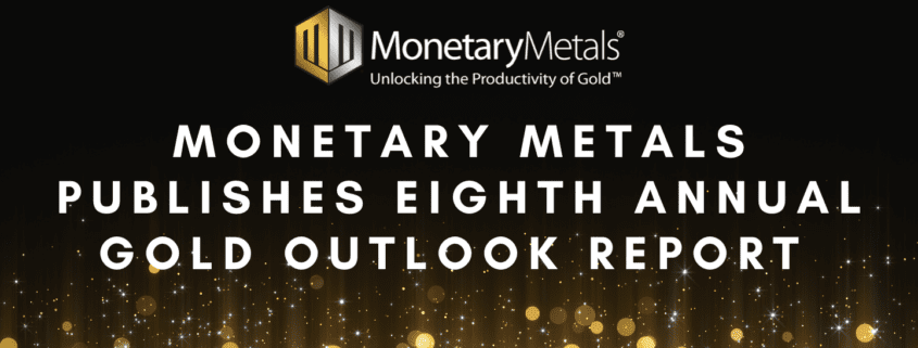 Monetary Metals Publishes Eighth Annual Gold Outlook Report
