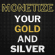 How to monetize your gold and silver