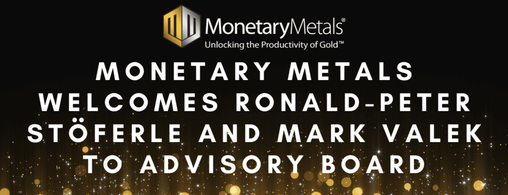 Monetary Metals Welcomes Ronald-Peter Stöferle and Mark Valek to Advisory Board